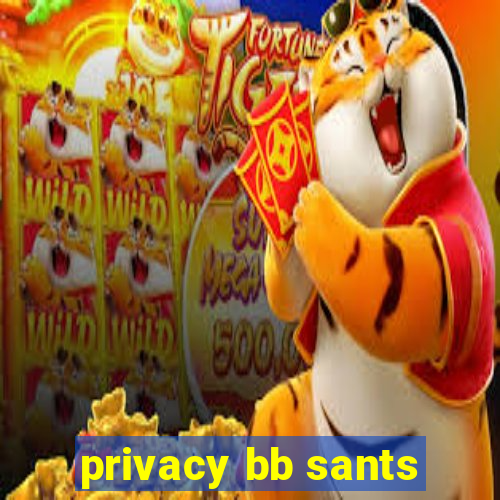 privacy bb sants